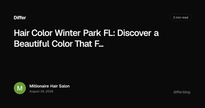 Hair Color Winter Park FL: Discover a Beautiful Color That Fits Your Style | Differ