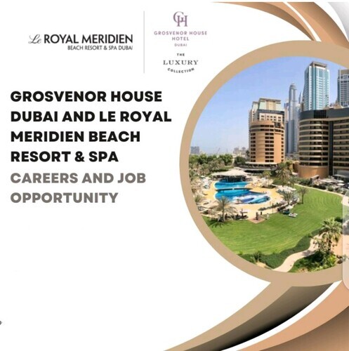 Grosvenor House Dubai and Le Royal Meridien Beach Resort & Spa: Careers and Job Opportunity 2023