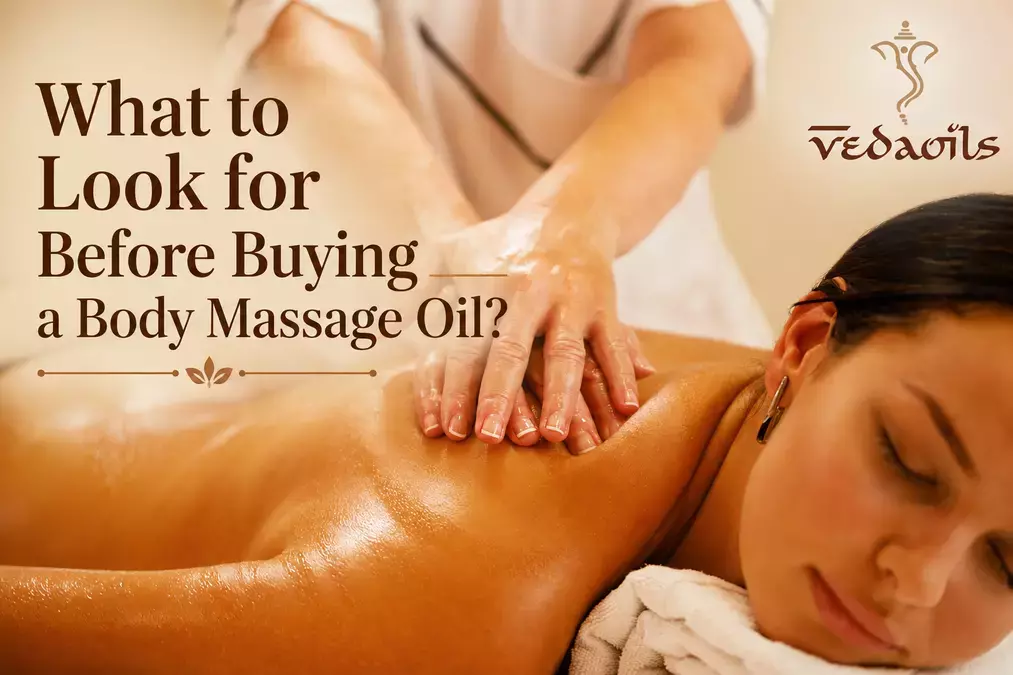 What to Look for Before Buying a Body Massage Oil? Complete Buying Guide