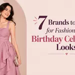 7 Brands to Explore for Fashionable Birthday Celebration Looks