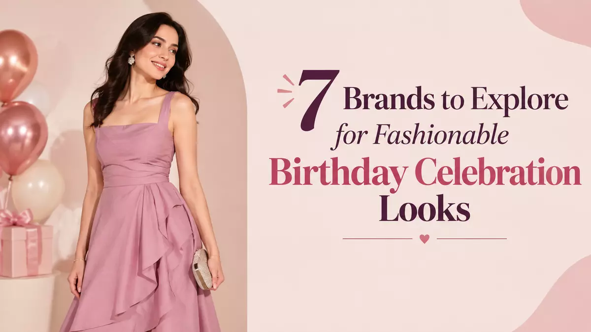 7 Brands to Explore for Fashionable Birthday Celebration Looks