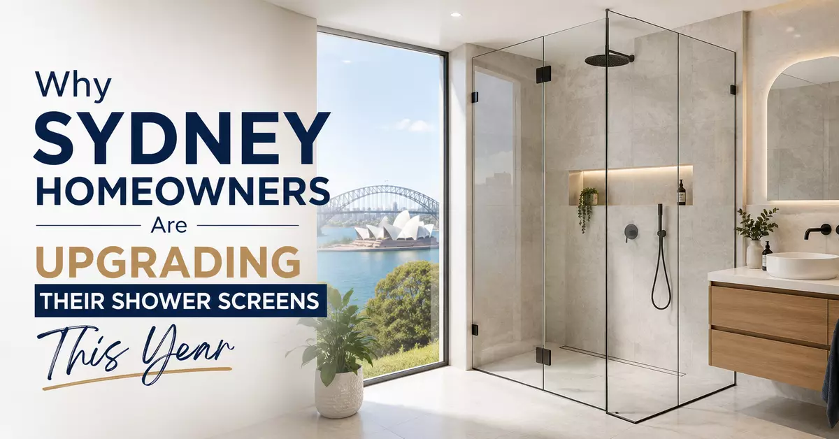 Why Sydney Homeowners Are Upgrading Their Shower Screens This Year