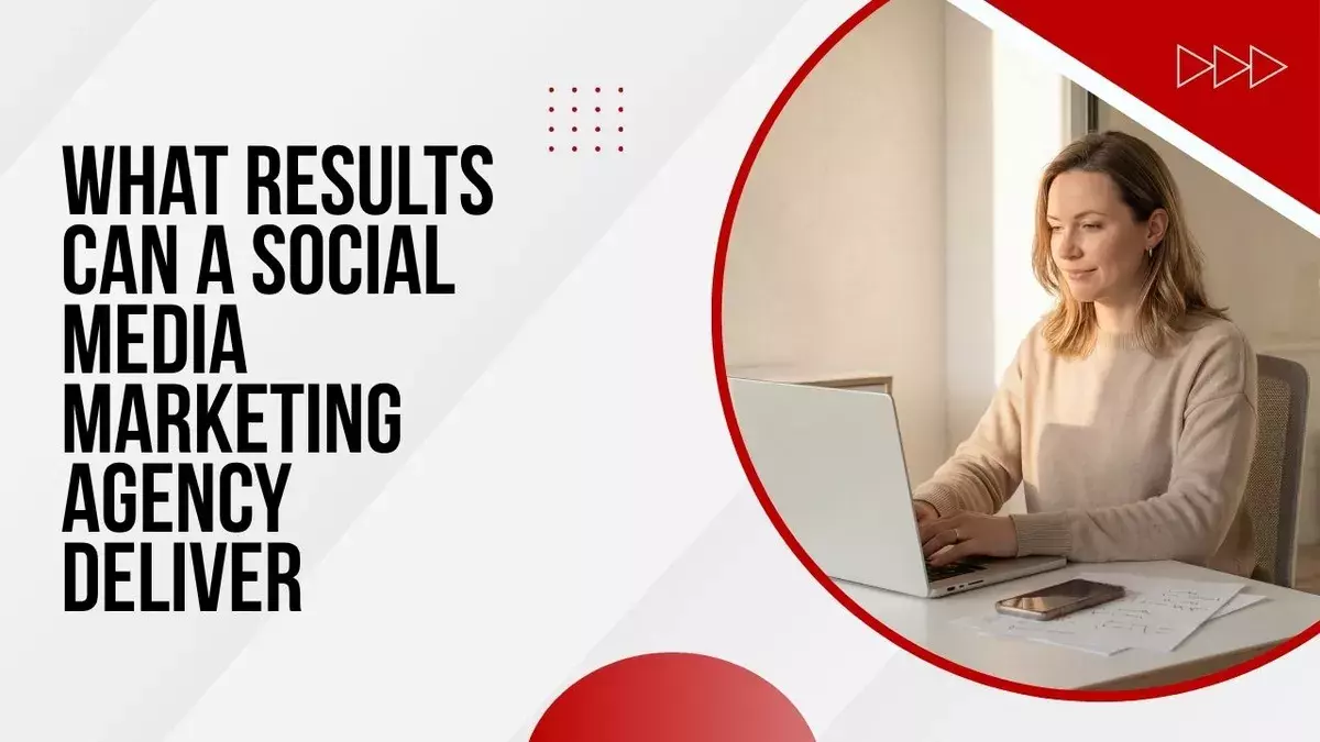 What Results Can a Social Media Marketing Agency Deliver