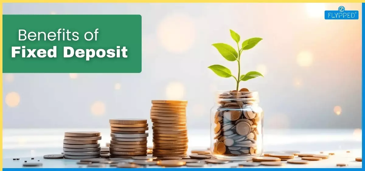 Benefits of Fixed Deposit: A Safe Investment for Long-Term Financial Growth