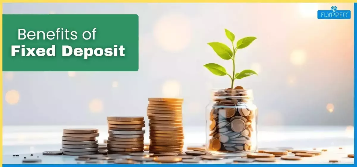 Benefits of Fixed Deposit: A Safe Investment for Long-Term Financial Growth