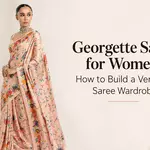 Georgette Saree for Women: How to Build a Versatile Saree Wardrobe