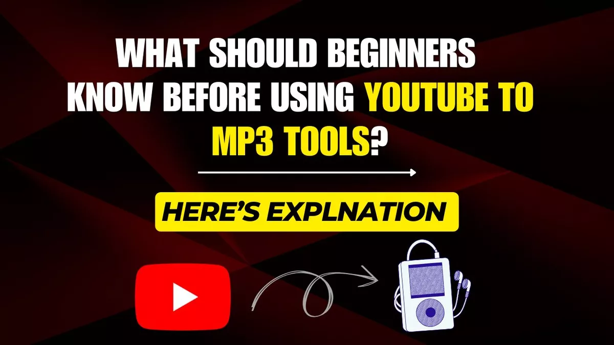 What Should Beginners Know Before Using YouTube to MP3 Tools?
