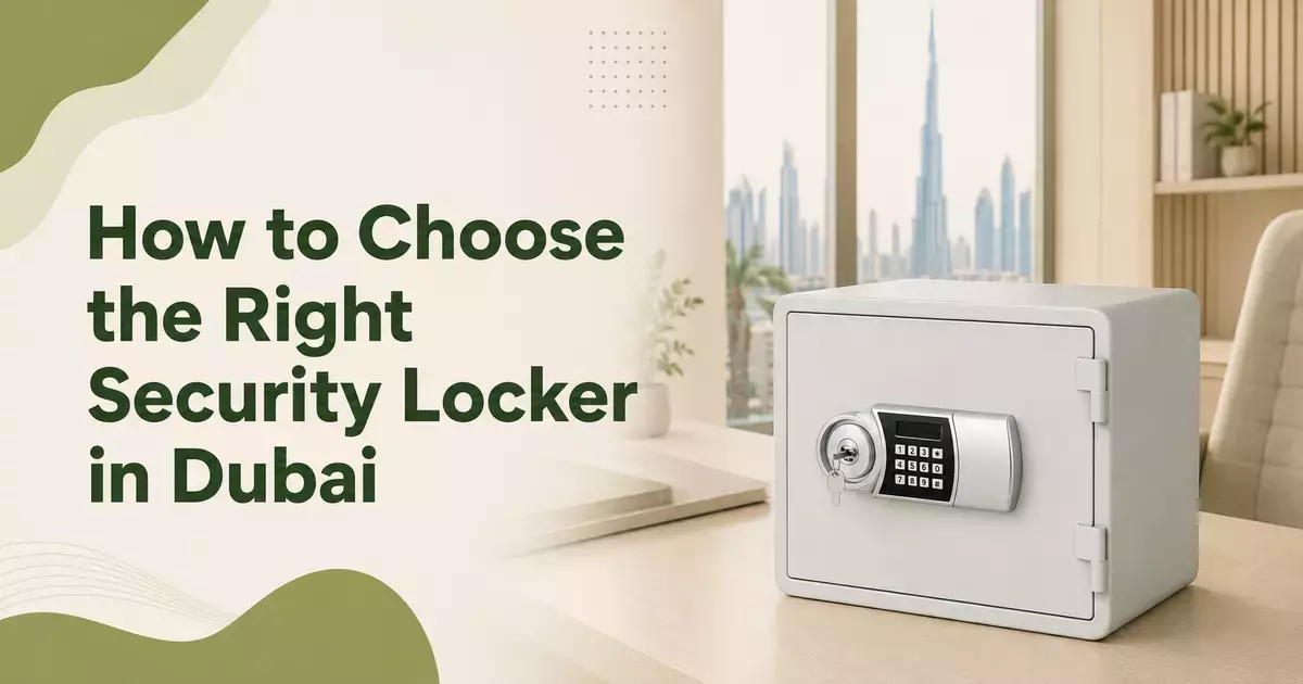 How to Choose the Right Security Locker in Dubai