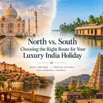 North vs. South: Choosing the Right Route for Your Luxury India Holiday
