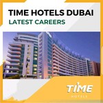 TIME Hotels Dubai Latest Careers 2023: Contemporary Property Located at The Heart of New Dubai in Al Barsha Area