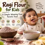 Ragi Flour for Kids: A Simple Weaning Food Parents Trust