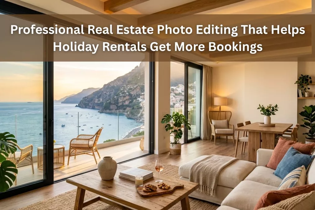 How Real Estate Photo Editing Helps Holiday Lets & Serviced Apartments Win More Bookings