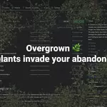 Overgrown, when plants invade your abandoned tabs