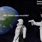 Docker has always used microVMs (well since 2016)