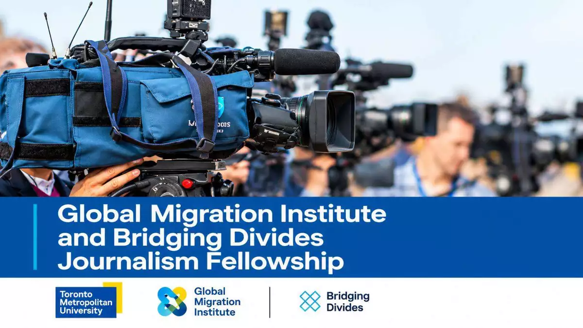 Toronto Metropolitan University Global Migration Institute and Bridging Divides Journalism Fellowship 2027: Up to $5,000 in Support for Experienced Journalists