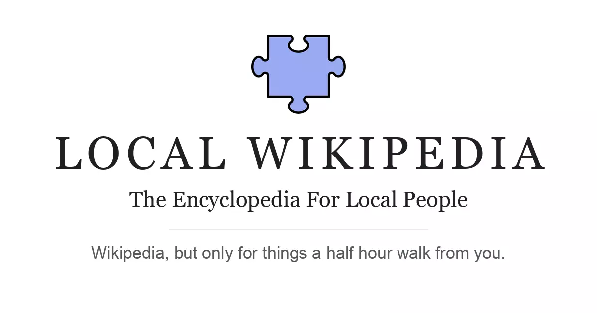 Local Wikipedia: Wikipedia, but only for things a half hour walk from you