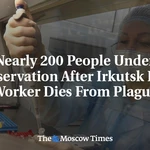 Nearly 200 People Under Observation After Irkutsk Lab Worker Dies from Plague