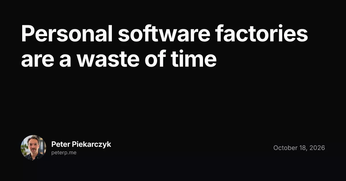Personal software factories are a waste of time
