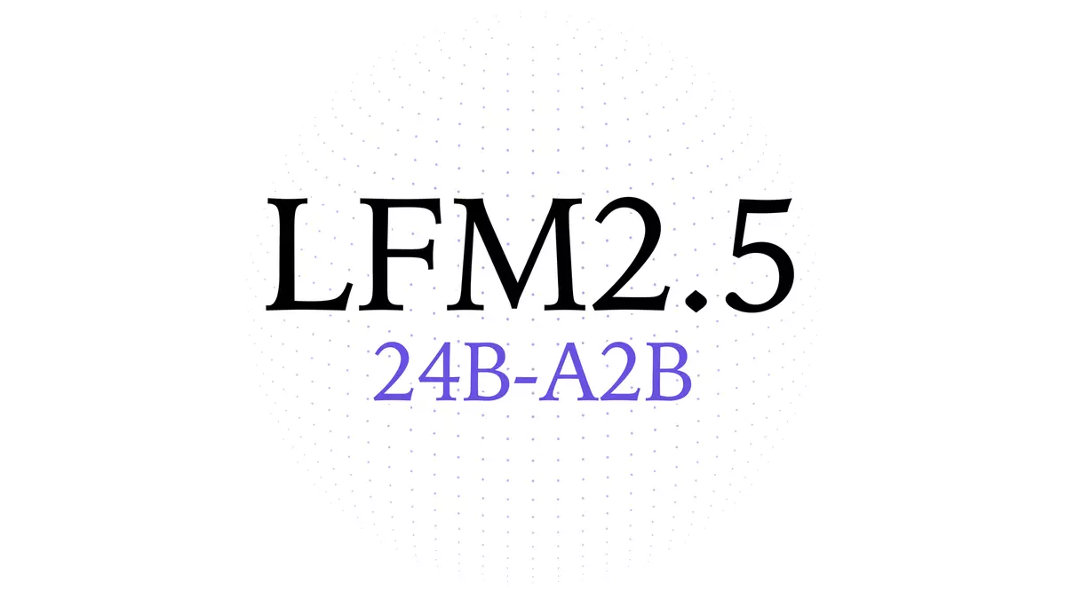 LFM2.5-24B-A2B: Built for Fast On-Device Agents