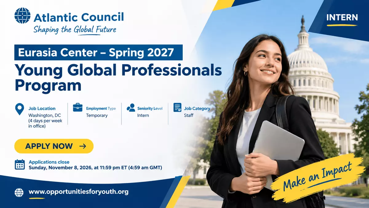 Atlantic Council Eurasia Center Spring 2027 Young Global Professionals Program: Paid Internship in the USA