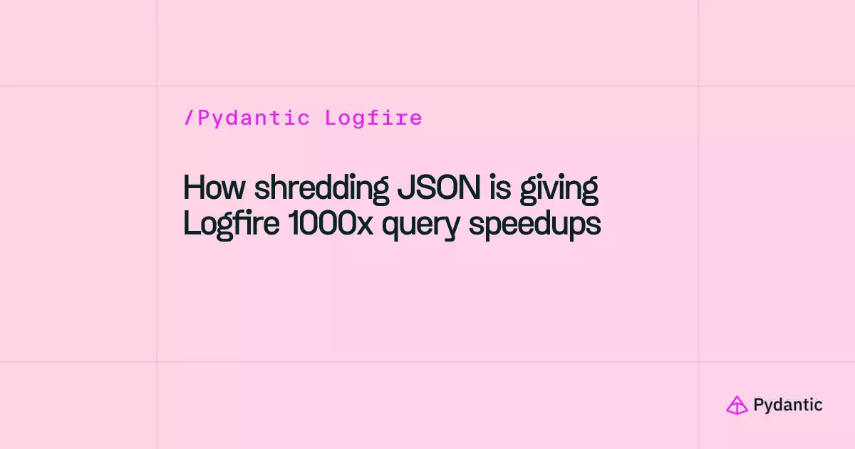 Shredding JSON columns gave Logfire up to 1000x faster queries