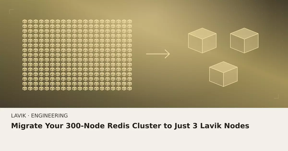 Migrate Your 300-Node Redis Cluster to Just 3 Lavik Nodes