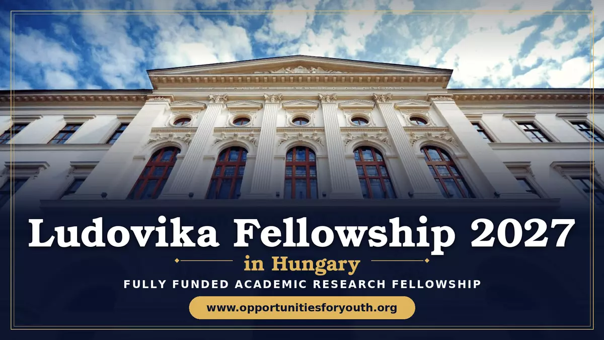 Ludovika Fellowship 2027 in Hungary: Fully Funded Academic Research Fellowship