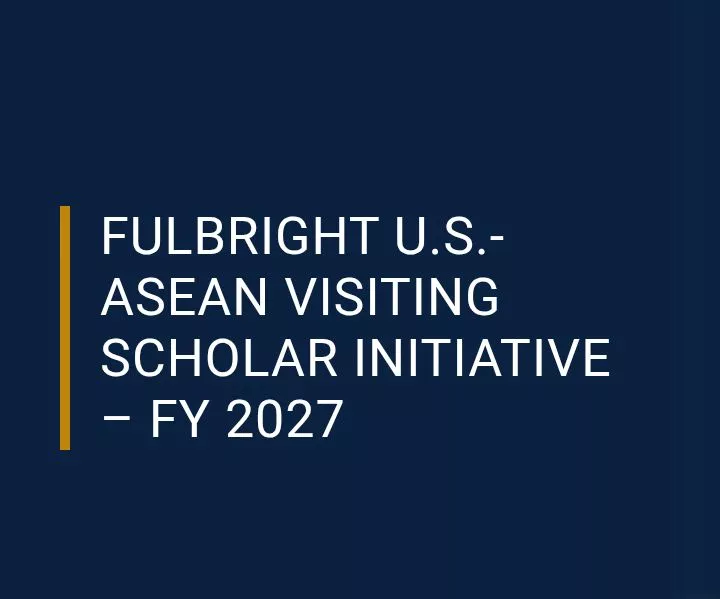 Fulbright U.S.-ASEAN Visiting Scholar Initiative 2027: Fully Funded Research Opportunity in the USA