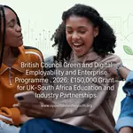 British Council Green and Digital Employability and Enterprise Programme 2026: £150,000 Grant for UK–South Africa Education and Industry Partnerships