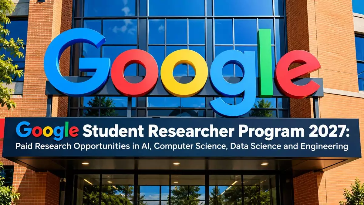 Google Student Researcher Program 2027: Paid Research Opportunities in AI, Computer Science, Data Science and Engineering
