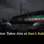 Washington Takes Aim at Iran’s Industrial Lifelines