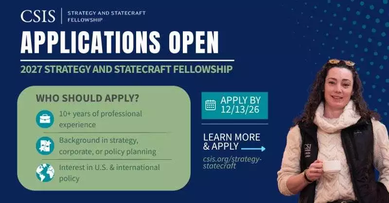 CSIS Strategy and Statecraft Fellowship 2027: Year-Long Fellowship for Experienced U.S. Leaders in National Security, Foreign Policy and Statecraft