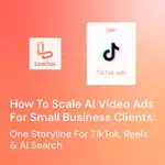 How To Scale AI Video Ads For Small Business Clients: One Storyline For TikTok, Reels & AI Search